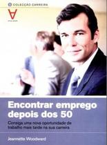 Encontrar Emprego Depois Dos 50 - Consiga Uma Nova Oportunidade De Trabalho Mais Tarde na Sua Carreira - Actual Editora