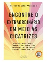 Encontre o extraordinário em meio às cicatrizes