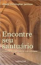 Encontre seu santuario - licoes de monges para a vida cotidiana