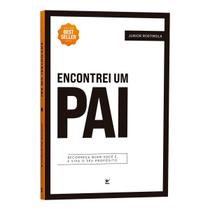 Encontrei Um Pai, Do Mesmo Autor de Café Com Deus Pai, Tenho Certeza de Que Este Livro Mudará a Sua Vida, Junior Rostirola