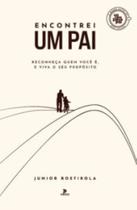 Encontrei um pai: reconheça quem você é, e viva o seu propósito.