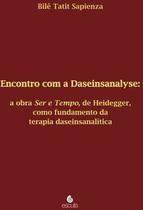 Encontro com a Daseinsanalyse: a Obra Ser e Tempo, de Heidegger, Como Fundamento da Terapia Daseinsa - Escuta