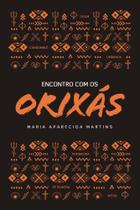 Encontro Com os Orixás - VIDA E CONSCIENCIA Encontro Com os Orixás - VIDA E CONSCIENCIA