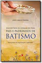 Encontro de formação para pais e padrinhos de Batismo - Guia prático de organização e realização - PAULUS