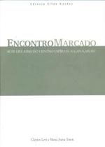 Encontro Marcado, O - Sete Décadas Do Centro Espírita Allan Kardec Encontro Marcado, O - Sete Décadas Do Centro Espírita Allan Kardec