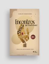 Encontros Que Transformam Jesus e sua arte de mudar vidas Encontros Que Transformam Jesus e sua arte de mudar vidas