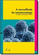 ENCRUZILHADA DA NANOTECNOLOGIA, A: Inovação, Tecnologia e Riscos - VIEIRA E LENT