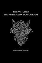 Encruzilhada dos corvos - The Witcher - (Capa Dura)