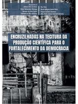 Encruzilhadas na tecitura da produção científica para o fortalecimento da democracia Encruzilhadas na tecitura da produção científica para o fortalecimento da democracia