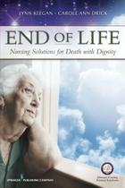 End of Life: Nursing Solutions for Death With Dignity End of Life: Nursing Solutions for Death With Dignity