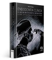 Endodontia Clínica À Luz Da Microscopia Operatória Visão, Precisão E Previsibilidade - Editora Napoleão