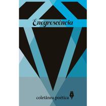Enegrescência: coletânea poética Enegrescência: coletânea poética
