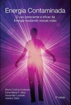 Energia contaminada - o uso consciente e eficaz da - Scortecci Editora