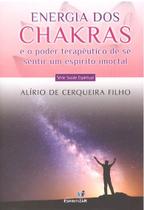 Energia dos Chakras e o Poder Terapêutico de se Sentir Um Espírito Imortal