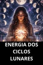 Energia Dos Ciclos Lunares Energia Dos Ciclos Lunares