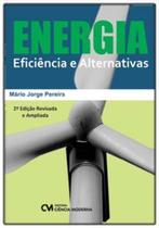 Energia Eficiência e Alternativas - 2a. Edição Revisada e Ampliada - MODERNA