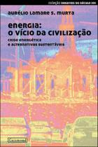Energia - o vicio da civilizaçao - GARAMOND Energia - o vicio da civilizaçao - GARAMOND
