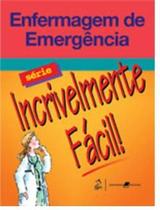 Enfermagem de Emergência - Série Incrivelmente Fácil - Guanabara Koogan Enfermagem de Emergência - Série Incrivelmente Fácil - Guanabara Koogan