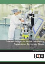 Enfermería de Urgencias: Gestión de Cuidados y Procedimientos Asistenciales Básicos - ICB Editores
