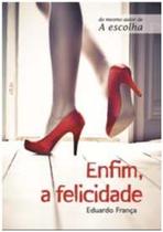 Enfim, a Felicidade Enfim, a Felicidade