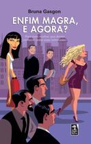 Enfim Magra, e Agora - Para Você, Mulher, Que Deseja Conhecer Outra Visão Sobre Peso. Enfim Magra, e Agora - Para Você, Mulher, Que Deseja Conhecer Outra Visão Sobre Peso.