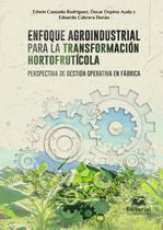 Enfoque agroindustrial para la transformación hortofrutícola: perspectiva de gestión operativa en fábrica - UNIVERSIDAD DEL MAGDALENA
