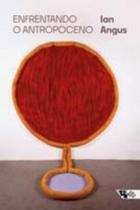 Enfrentando o antropoceno - BOITEMPO