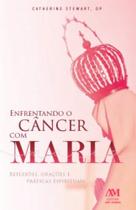 Enfrentando o cancer com maria - ave maria
