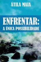 Enfrentar - A Única Possibilidade Enfrentar - A Única Possibilidade