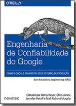 Engenharia de Confiabilidade do Google Como o Google administra seus sistemas de produção Engenharia de Confiabilidade do Google Como o Google administra seus sistemas de produção