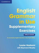 ENGLISH GRAMMAR IN USE SUPPLEMENTARY EXERCISES WITHOUT ANSWERS - 3RD ED -