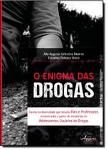 Enigma das Drogas, O: Faceta da Diversidade que Desafia Pais e Professores Reconstruída a Partir de Memórias de Enigma das Drogas, O: Faceta da Diversidade que Desafia Pais e Professores Reconstruída a Partir de Memórias de