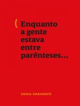 Enquanto a gente estava entre parênteses Enquanto a gente estava entre parênteses