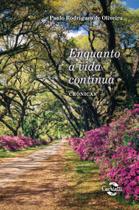 Enquanto A Vida Continua: Crônicas