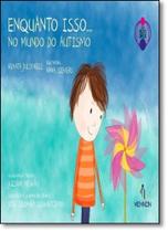 Enquanto Isso... No Mundo do Autismo - MEMNON EDICOES CIENTIFICAS LTDA Enquanto Isso... No Mundo do Autismo - MEMNON EDICOES CIENTIFICAS LTDA