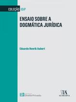 Ensaio sobre a dogmática jurídica - ALMEDINA BRASIL Ensaio sobre a dogmática jurídica - ALMEDINA BRASIL