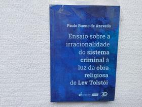 Ensaio Sobre a Irracionalidade do Sistema Criminal à Luz da Obra Religiosa de Lev Tolstói - Lumen Juris