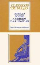 ENSAIO SOBRE A ORIGEM DAS LINGUAS- COL - CLASSICOS DE BOLSO -