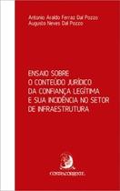 Ensaio sobre o conteúdo jurídico da confiança legítima e sua incidência no setor de infraestrutura - CONTRACORRENTE Ensaio sobre o conteúdo jurídico da confiança legítima e sua incidência no setor de infraestrutura - CONTRACORRENTE