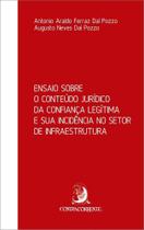 Ensaio Sobre O Conteúdo Jurídico da Confiança Legítima e Sua Incidência no Setor de Infraestrutura - Contracorrente