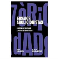 Ensaios Abolicionistas: Práticas De Justiças A Partir De Territórios Ensaios Abolicionistas: Práticas De Justiças A Partir De Territórios