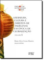 Ensaios em Interculturalidade: Literatura, Cultura e Direitos de Indígenas em Épocas de Globalização - Vol.1