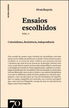Ensaios Escolhidos - Colonialismo, Resistência, Independência - EDICOES 70 Ensaios Escolhidos - Colonialismo, Resistência, Independência - EDICOES 70