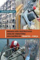 Ensaios não destrutivos: Análise vibratória - Aplicações em TIRANTES FORÇA - RG EDITORES