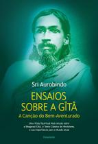 Ensaios Sobre a Gita - A Canção do Bem-Aventurado - PENSAMENTO