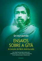 Ensaios Sobre A Gita - A Canção Do Bem-Aventurado - PENSAMENTO