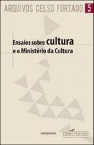 Ensaios sobre cultura e o ministerio da cultura - coleçao arquivos celso furtado - vol.5 Ensaios sobre cultura e o ministerio da cultura - coleçao arquivos celso furtado - vol.5