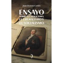 Ensayo sobre el catolicismo, el liberalismo y el socialismo (Juan Donoso Cortés) - Edições Livre