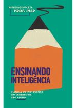 Ensinando Inteligência - Manual de Instruções do Cérebro de Seu Aluno