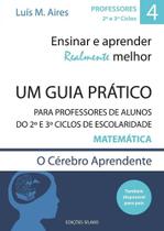 Ensinar e Aprender Realmente Melhor - Um guia prático para professores do 2º e 3º ciclos Ensinar e Aprender Realmente Melhor - Um guia prático para professores do 2º e 3º ciclos